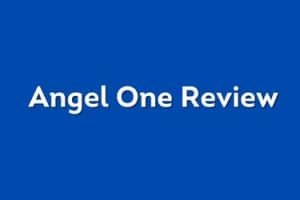 Angel One Review: Everything that you should Know